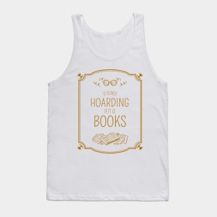 It Is Not Hoarding If It Is Books Tank Top